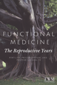 Photo of a tree trunk with the words "Functional Medicine. The reproductive years. Fertility, preconception, postpartum."