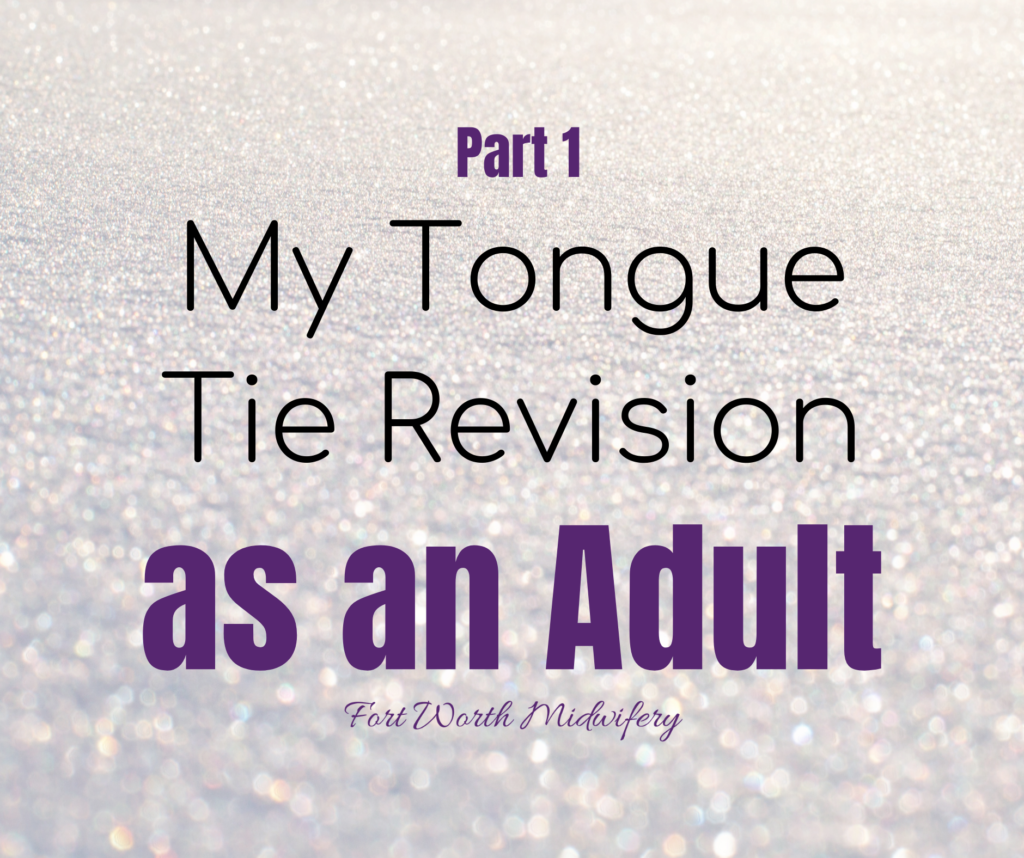 tongue tie revision, tongue tie revised as an adult, fort worth midwifery